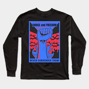 Never Surrender your Choice or Freedom Long Sleeve T-Shirt